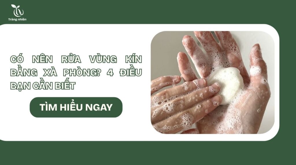 Có nên rửa vùng kín bằng xà phòng